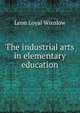 The industrial arts in elementary education, Leon Loyal Winslow 