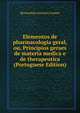 Elementos de pharmacologia geral, ou, Principios geraes de materia medica e de therapeutica (Portuguese Edition), Bernardino Antonio Gomes 