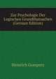 Zur Psychologie Der Logischen Grundthatsachen (German Edition), Heinrich Gomperz 