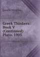 Greek Thinkers: Book V (Continued) Plato. 1905, Laurie Magnus 