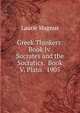 Greek Thinkers: Book Iv. Socrates and the Socratics. Book V. Plato. 1905, Laurie Magnus 
