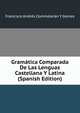 Gramatica Comparada De Las Lenguas Castellana Y Latina (Spanish Edition), Francisco Andres Commeleran Y Gomez 