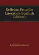 Reflejos: Estudios Literarios (Spanish Edition), Antonio Gomez 