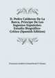 D. Pedro Calderon De La Barca, Principe De Los Ingenios Espanoles: Estudio Biografico-Critico (Spanish Edition), Francisco Andres Commeleran Y Gomez 