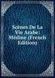 Scenes De La Vie Arabe: Medine (French Edition), 
