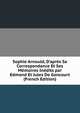Sophie Arnould, D'apr?s Sa Correspondance Et Ses M?moires In?dits par Edmond Et Jules De Goncourt (French Edition), 