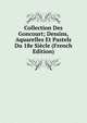 Collection Des Goncourt; Dessins, Aquarelles Et Pastels Du 18e Siecle (French Edition), 