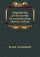 Engineering preliminaries for an interurban electric railway, Ernest Gonzenbach 