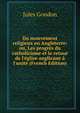 Du mouvement religieux en Angleterre: ou, Les progr?s du catholicisme et le retour de l'?glise anglicane ? l'unit? (French Edition), Jules Gondon 
