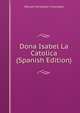 Dona Isabel La Catolica (Spanish Edition), Manuel Fernandez y Gonzalez 