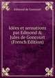Id?es et sensations par Edmond & Jules de Goncourt (French Edition), Edmond de Goncourt 
