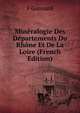 Mineralogie Des Departements Du Rhone Et De La Loire (French Edition), F Gonnard 