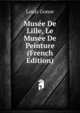 Musee De Lille, Le Musee De Peinture (French Edition), Louis Gonse 
