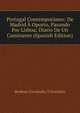 Portugal Contemporaneo: De Madrid A Oporto, Pasando Por Lisboa; Diario De Un Caminante (Spanish Edition), Modesto Fernandez y Gonzalez 