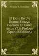 El Exito De Un Drama: Ensayo Escenico En Cinco Actos Y Un Prologo (Spanish Edition), Nicanor A. Gonzalez 