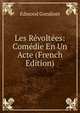 Les Revoltees: Comedie En Un Acte (French Edition), Edmond Gondinet 