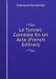 Le Tunnel: Comedie En Un Acte (French Edition), Edmond Gondinet 