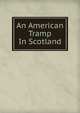 An American Tramp In Scotland, 