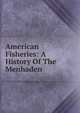 American Fisheries: A History Of The Menhaden, 