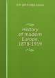 History of modern Europe, 1878-1919, G P. 1873-1968 Gooch 