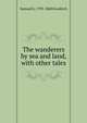 The wanderers by sea and land, with other tales, Samuel G. 1793-1860 Goodrich 