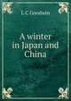 A winter in Japan and China, L C Goodwin 