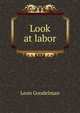 Look at labor, Leon Goodelman 