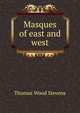 Masques of east and west, Thomas Wood Stevens 
