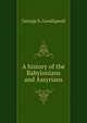 A history of the Babylonians and Assyrians, George Stephen Goodspeed 