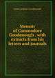 Memoir of Commodore Goodenough . with extracts from his letters and journals, James Graham Goodenough 