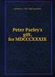Peter Parley's gift, for MDCCCXXXIX, Samuel G. 1793-1860 Goodrich 