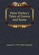 Peter Parley's Tales of Greece and Rome, Samuel G. 1793-1860 Goodrich 