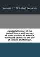 A pictorial history of the United States: with notices of other portions of America, North and South : for the use of schools and families, Samuel G. 1793-1860 Goodrich 