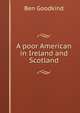 A poor American in Ireland and Scotland, Ben Goodkind 