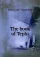 The book of Tephi, John A. 1851- Goodchild 