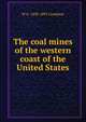 The coal mines of the western coast of the United States, W A. 1838-1891 Goodyear 