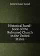 Historical hand-book of the Reformed Church in the United States, James Isaac Good 