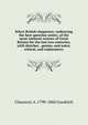 Select British eloquence; embracing the best speeches entire, of the most eminent orators of Great Britain for the last two centuries, with sketches . genius, and notes, critical, and explanatory, Chauncey A. 1790-1860 Goodrich 