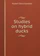 Studies on hybrid ducks, Hubert Dana Goodale 