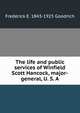 The life and public services of Winfield Scott Hancock, major-general, U. S. A, Frederick E. 1843-1925 Goodrich 