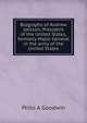 Biography of Andrew Jackson, President of the United States, formerly Major General in the army of the United States, Philo A Goodwin 