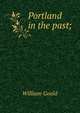 Portland in the past;, William Goold 