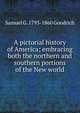 A pictorial history of America; embracing both the northern and southern portions of the New world, Samuel G. 1793-1860 Goodrich 