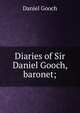 Diaries of Sir Daniel Gooch, baronet;, Daniel Gooch 