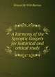 A harmony of the Synoptic Gospels for historical and critical study, Burton, Ernest De Witt, 1856-1925 