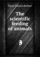 The scientific feeding of animals, Oscar Johann Kellner 