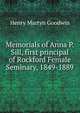 Memorials of Anna P. Sill, first principal of Rockford Female Seminary, 1849-1889., Henry Martyn Goodwin 