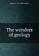 The wonders of geology, Samuel G. 1793-1860 Goodrich 