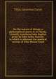 On the nature of things; a philosophical poem in six books. Literally translated into English prose by John Selby Watson; to which is adjoined the poetical version of John Mason Good, Titus Lucretius Carus 