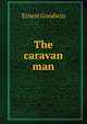 The caravan man, Ernest Goodwin 